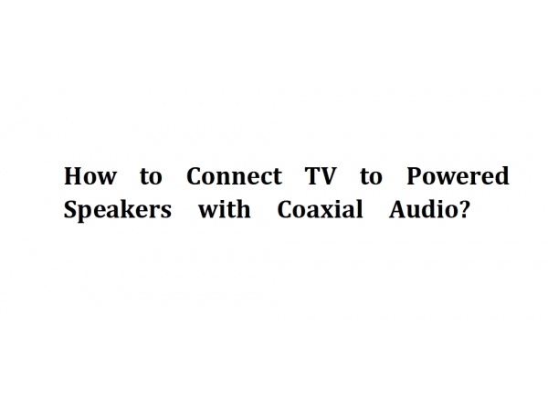 How to Connect TV to Powered Speakers with Coaxial Audio